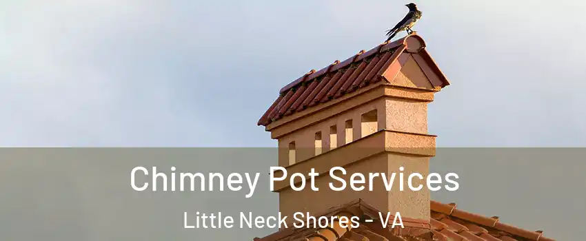 Chimney Pot Services Little Neck Shores - VA