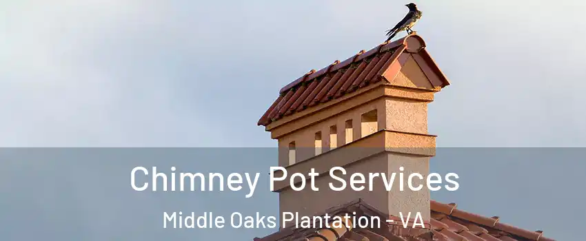Chimney Pot Services Middle Oaks Plantation - VA