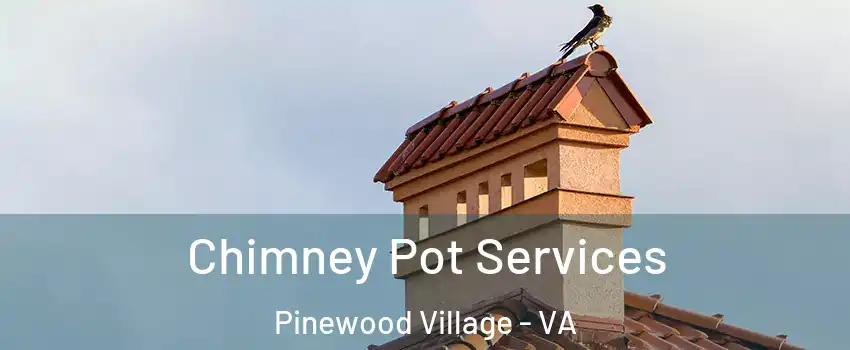 Chimney Pot Services Pinewood Village - VA