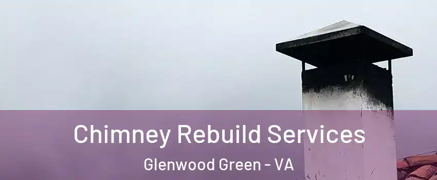 Chimney Rebuild Services Glenwood Green - VA