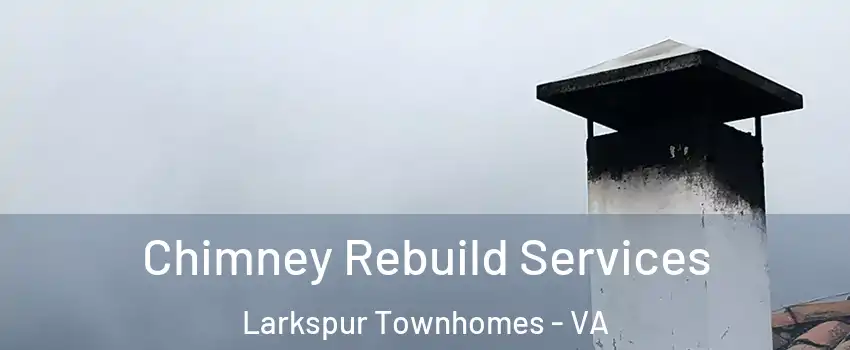 Chimney Rebuild Services Larkspur Townhomes - VA