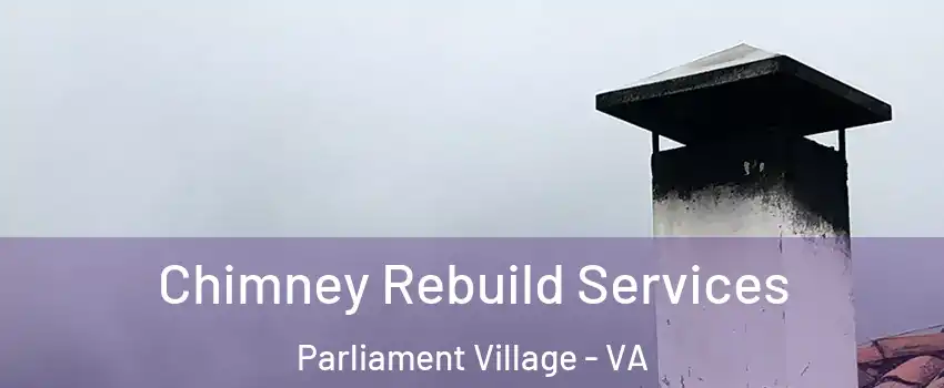 Chimney Rebuild Services Parliament Village - VA