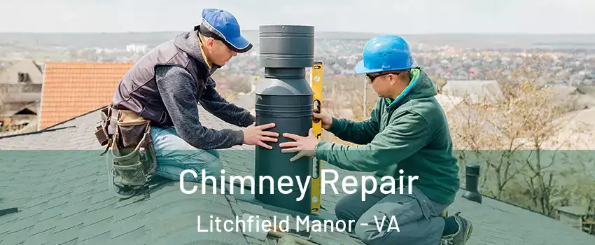 Chimney Repair Litchfield Manor - VA
