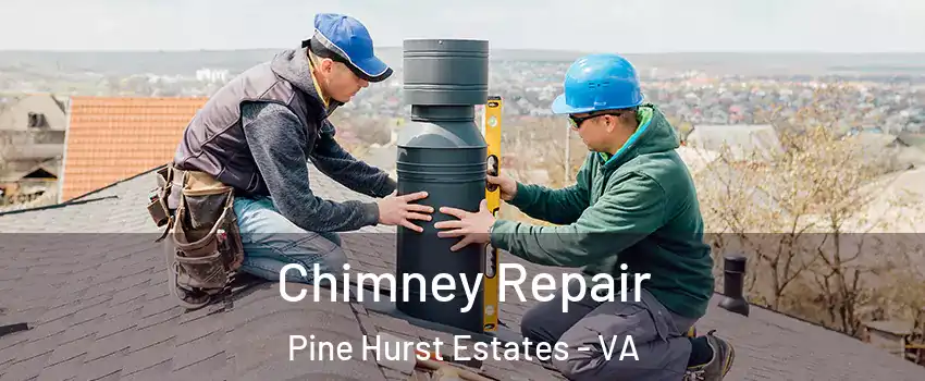 Chimney Repair Pine Hurst Estates - VA