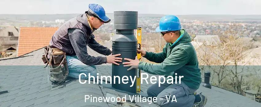Chimney Repair Pinewood Village - VA