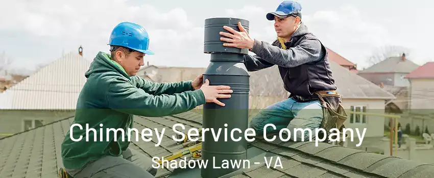 Chimney Service Company Shadow Lawn - VA