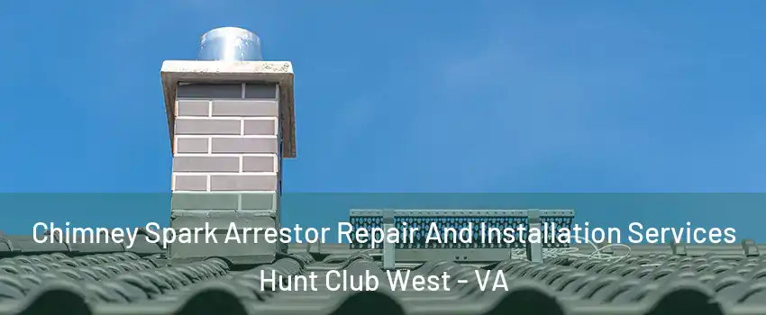 Chimney Spark Arrestor Repair And Installation Services Hunt Club West - VA