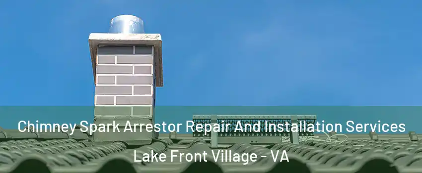 Chimney Spark Arrestor Repair And Installation Services Lake Front Village - VA