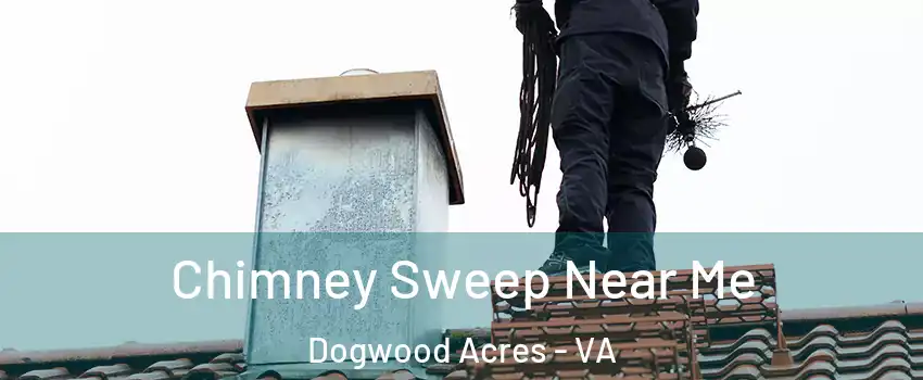 Chimney Sweep Near Me Dogwood Acres - VA
