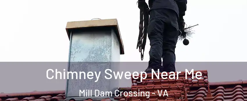 Chimney Sweep Near Me Mill Dam Crossing - VA