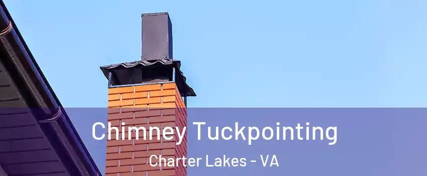 Chimney Tuckpointing Charter Lakes - VA