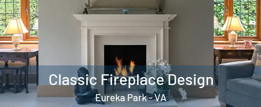 Classic Fireplace Design Eureka Park - VA