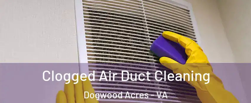 Clogged Air Duct Cleaning Dogwood Acres - VA