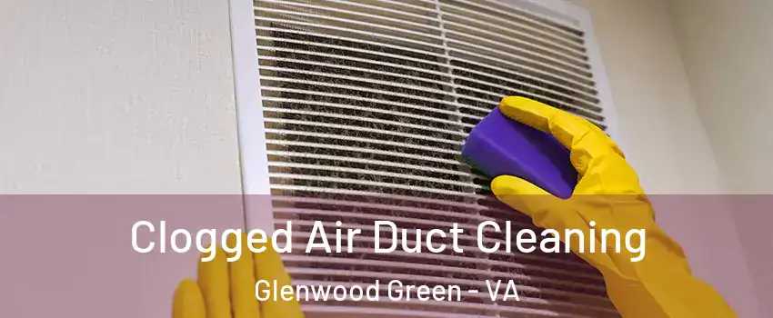 Clogged Air Duct Cleaning Glenwood Green - VA