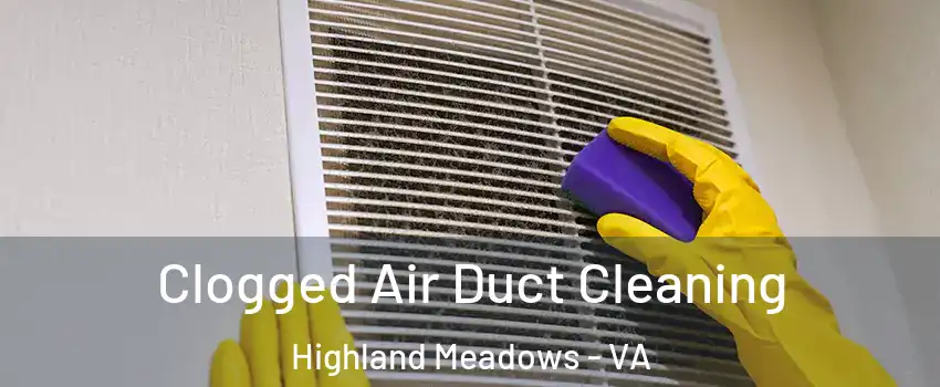 Clogged Air Duct Cleaning Highland Meadows - VA