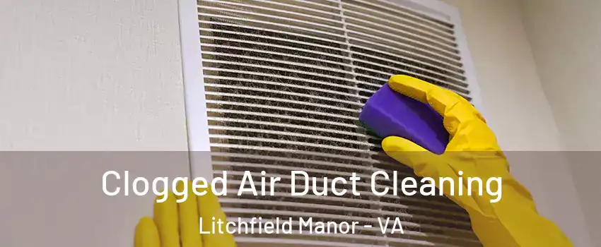 Clogged Air Duct Cleaning Litchfield Manor - VA