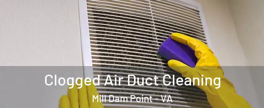 Clogged Air Duct Cleaning Mill Dam Point - VA