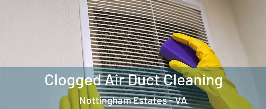 Clogged Air Duct Cleaning Nottingham Estates - VA