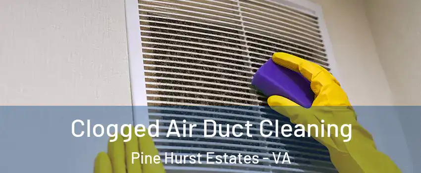 Clogged Air Duct Cleaning Pine Hurst Estates - VA