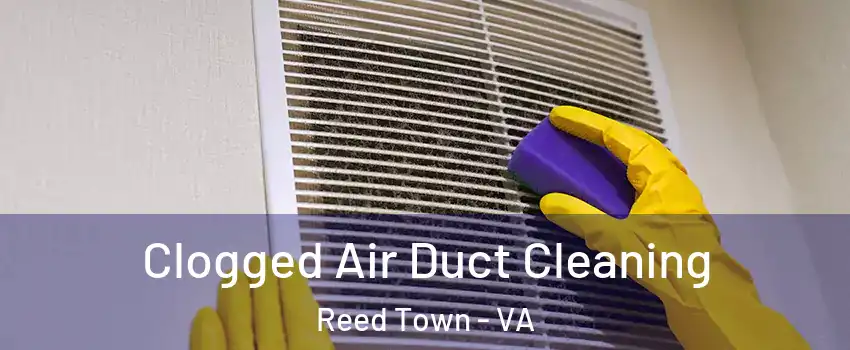 Clogged Air Duct Cleaning Reed Town - VA