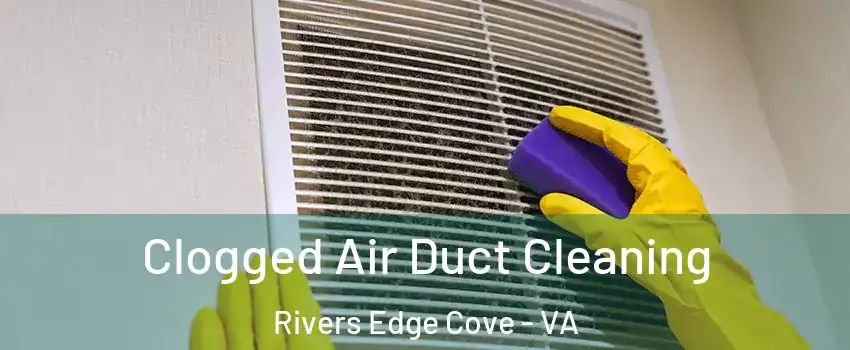 Clogged Air Duct Cleaning Rivers Edge Cove - VA