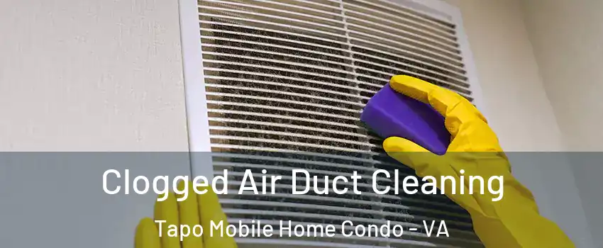 Clogged Air Duct Cleaning Tapo Mobile Home Condo - VA