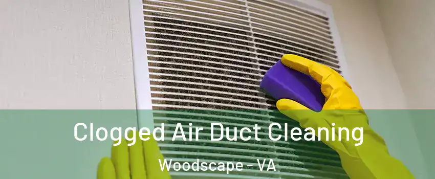 Clogged Air Duct Cleaning Woodscape - VA