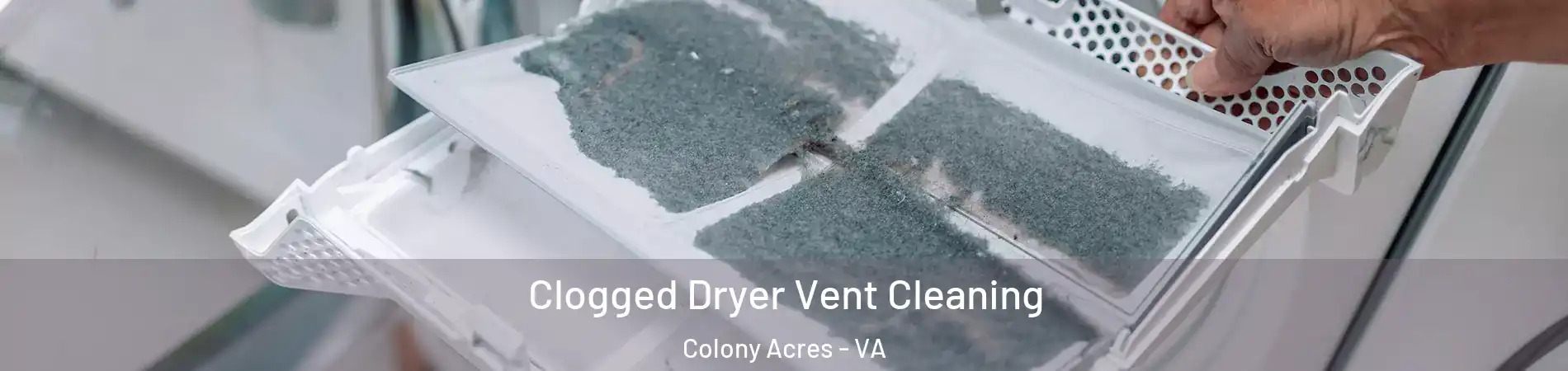 Clogged Dryer Vent Cleaning Colony Acres - VA