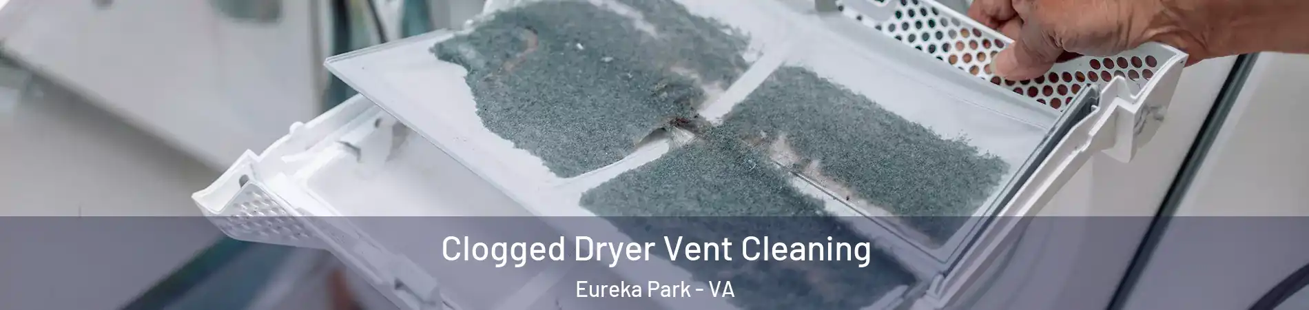 Clogged Dryer Vent Cleaning Eureka Park - VA