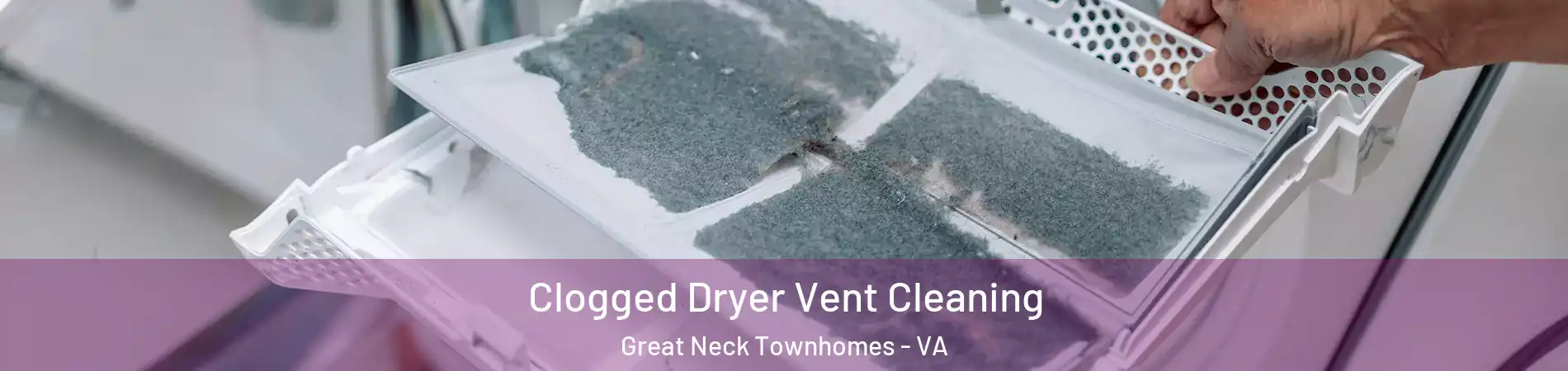 Clogged Dryer Vent Cleaning Great Neck Townhomes - VA