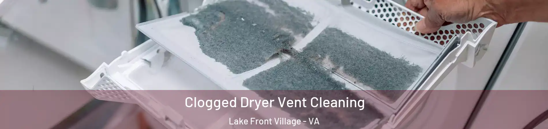 Clogged Dryer Vent Cleaning Lake Front Village - VA