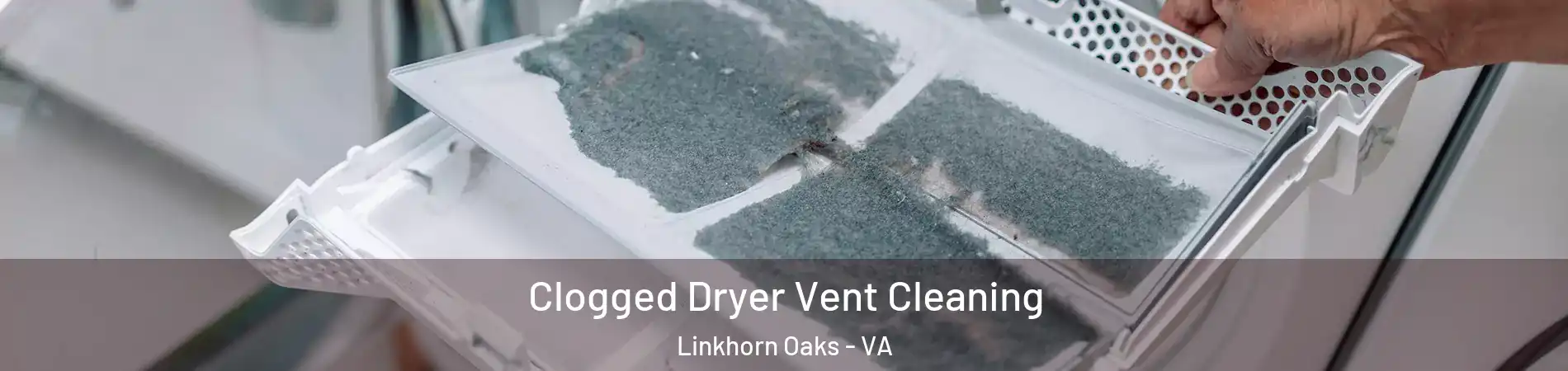Clogged Dryer Vent Cleaning Linkhorn Oaks - VA