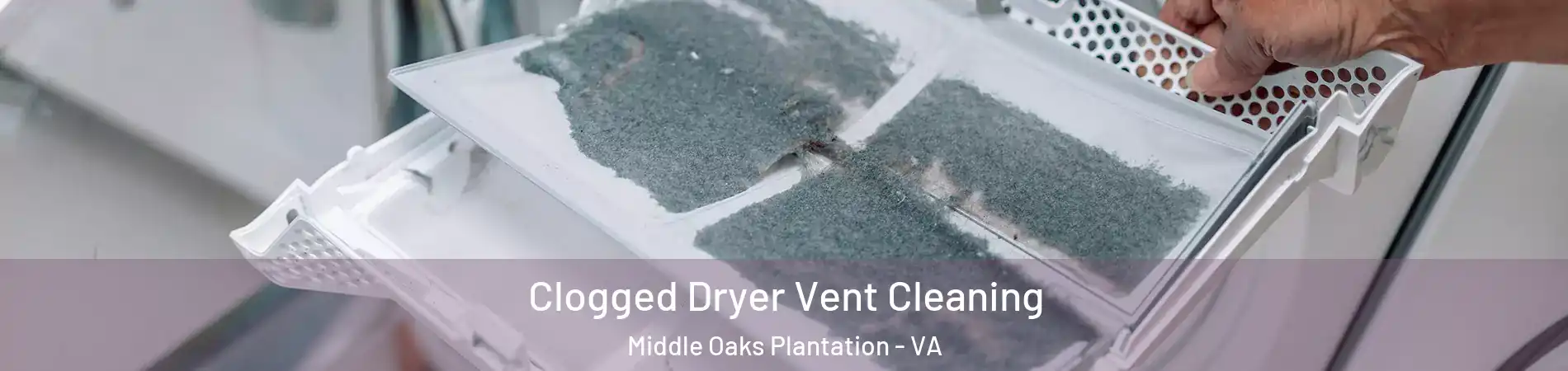 Clogged Dryer Vent Cleaning Middle Oaks Plantation - VA