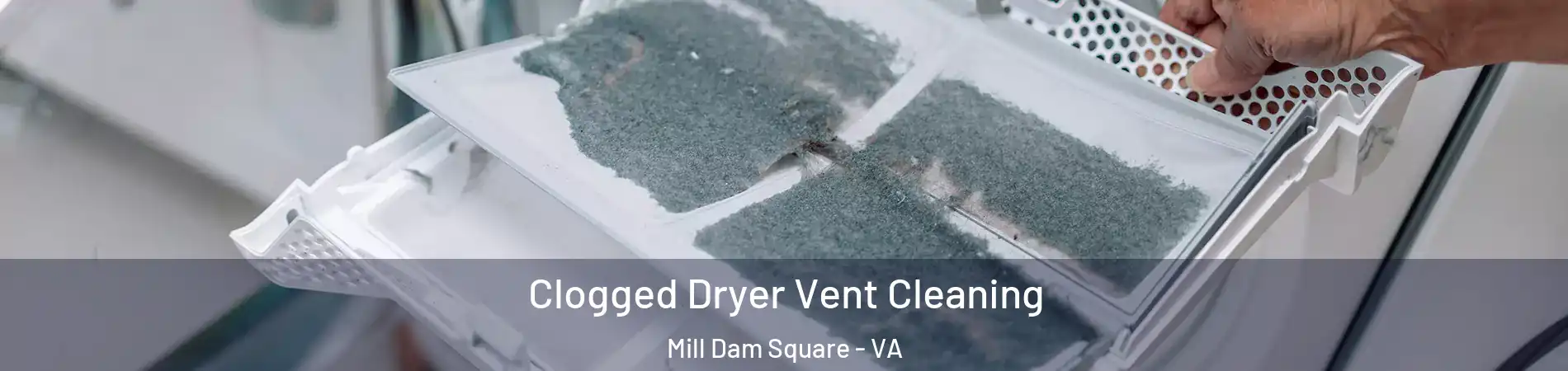 Clogged Dryer Vent Cleaning Mill Dam Square - VA