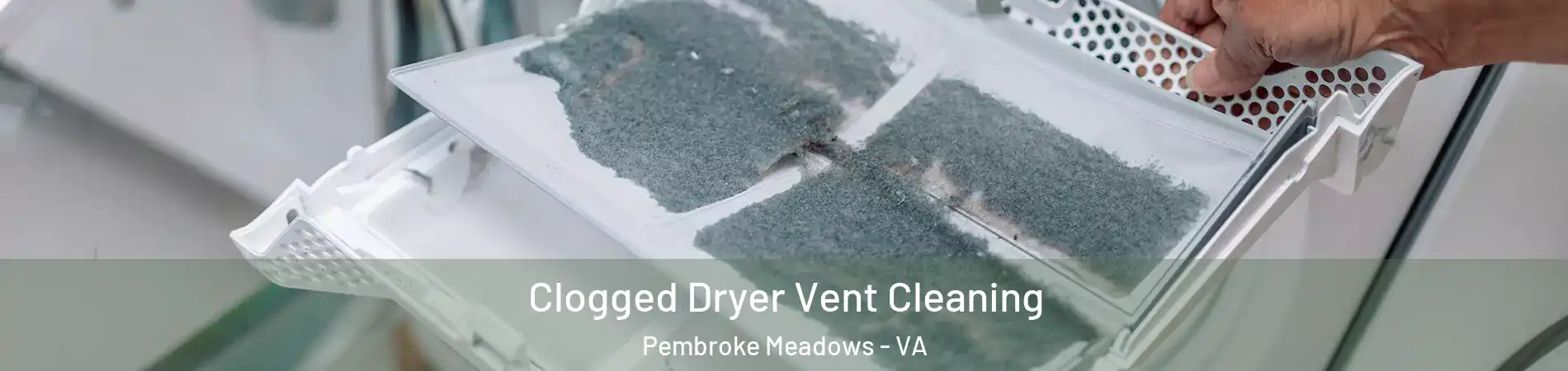 Clogged Dryer Vent Cleaning Pembroke Meadows - VA