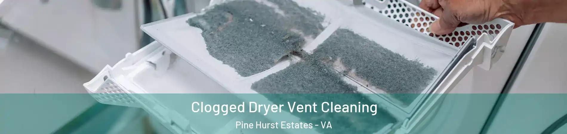 Clogged Dryer Vent Cleaning Pine Hurst Estates - VA