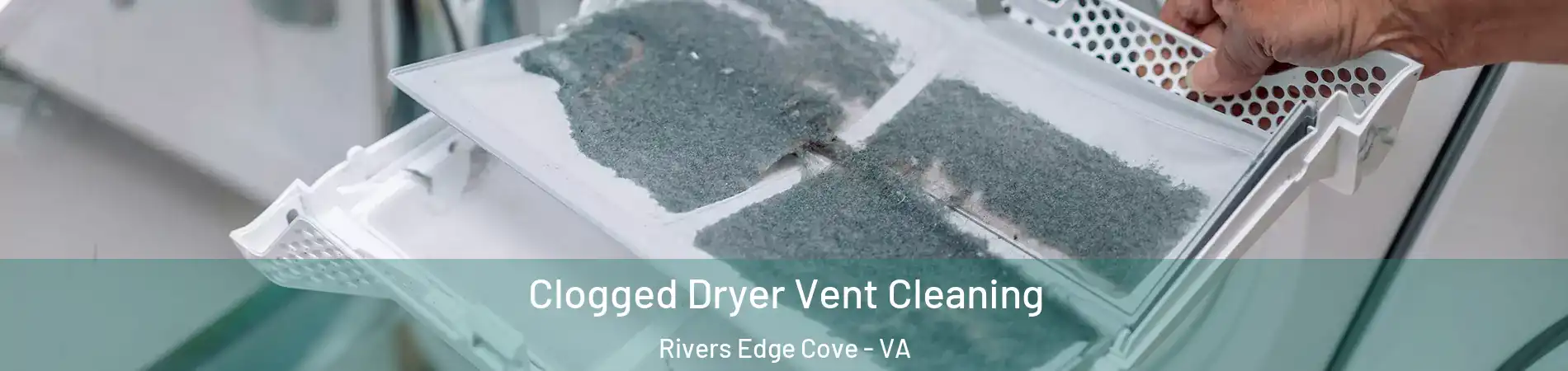 Clogged Dryer Vent Cleaning Rivers Edge Cove - VA