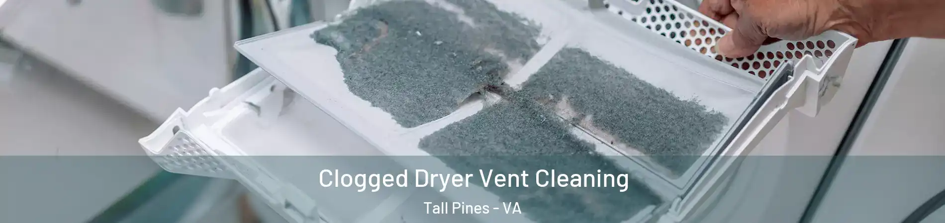 Clogged Dryer Vent Cleaning Tall Pines - VA