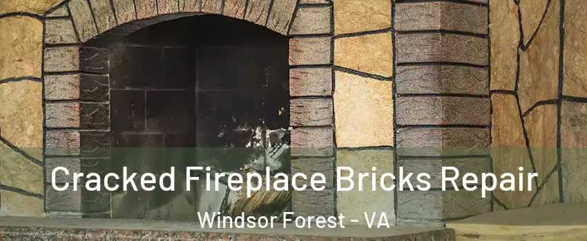 Cracked Fireplace Bricks Repair Windsor Forest - VA