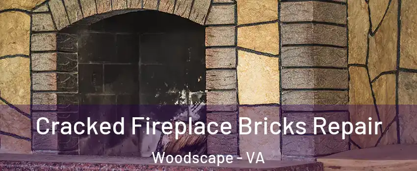 Cracked Fireplace Bricks Repair Woodscape - VA
