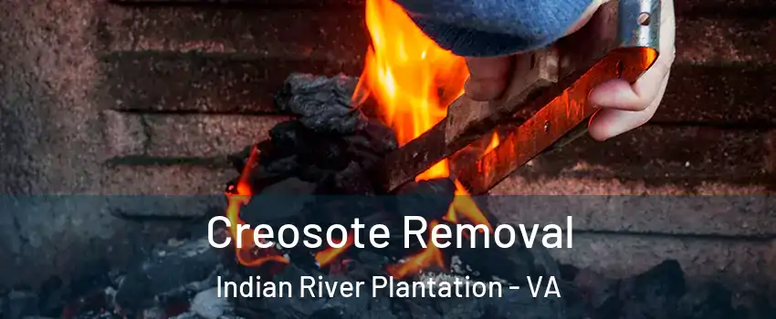 Creosote Removal Indian River Plantation - VA