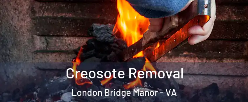 Creosote Removal London Bridge Manor - VA