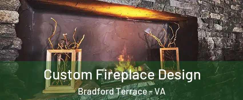 Custom Fireplace Design Bradford Terrace - VA