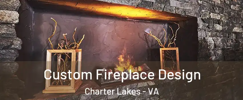 Custom Fireplace Design Charter Lakes - VA