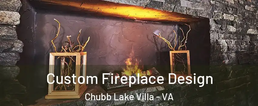 Custom Fireplace Design Chubb Lake Villa - VA
