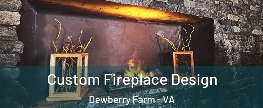 Custom Fireplace Design Dewberry Farm - VA