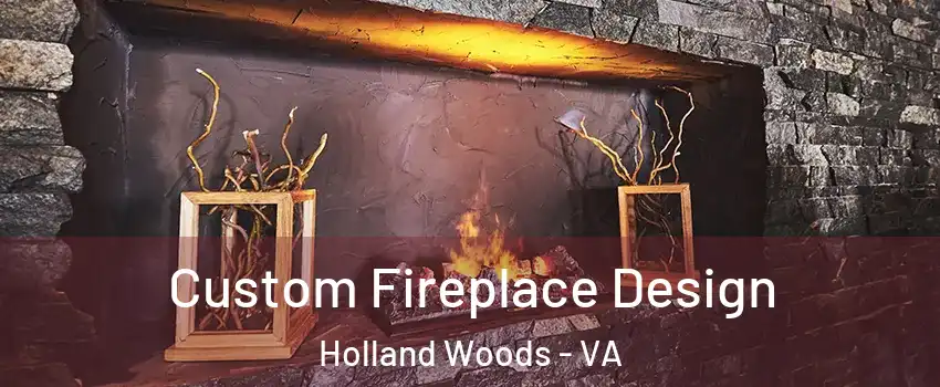 Custom Fireplace Design Holland Woods - VA