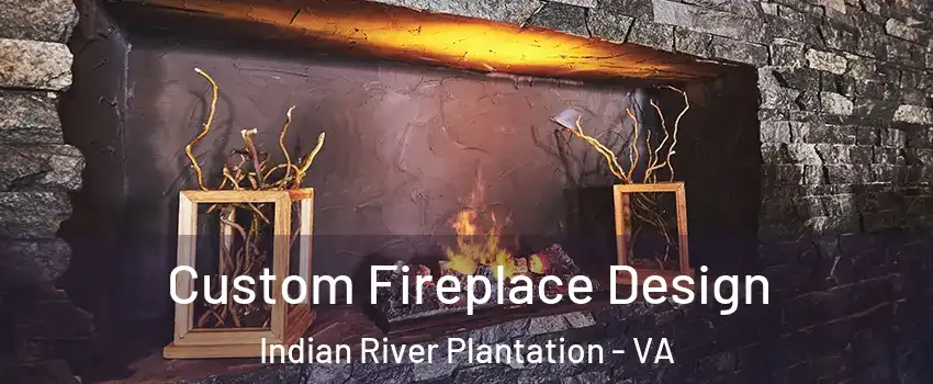 Custom Fireplace Design Indian River Plantation - VA
