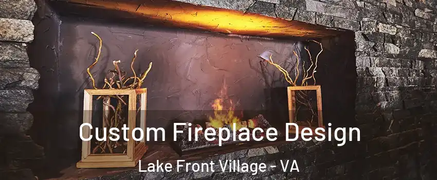 Custom Fireplace Design Lake Front Village - VA
