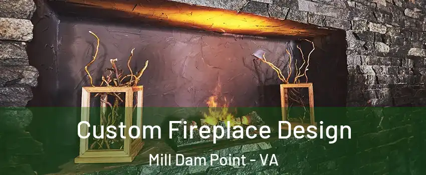 Custom Fireplace Design Mill Dam Point - VA